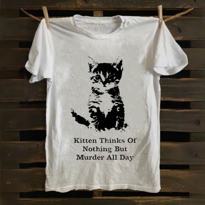 Kitten Thinks Of Nothing But Murder All Day  Cotton T-Shirt