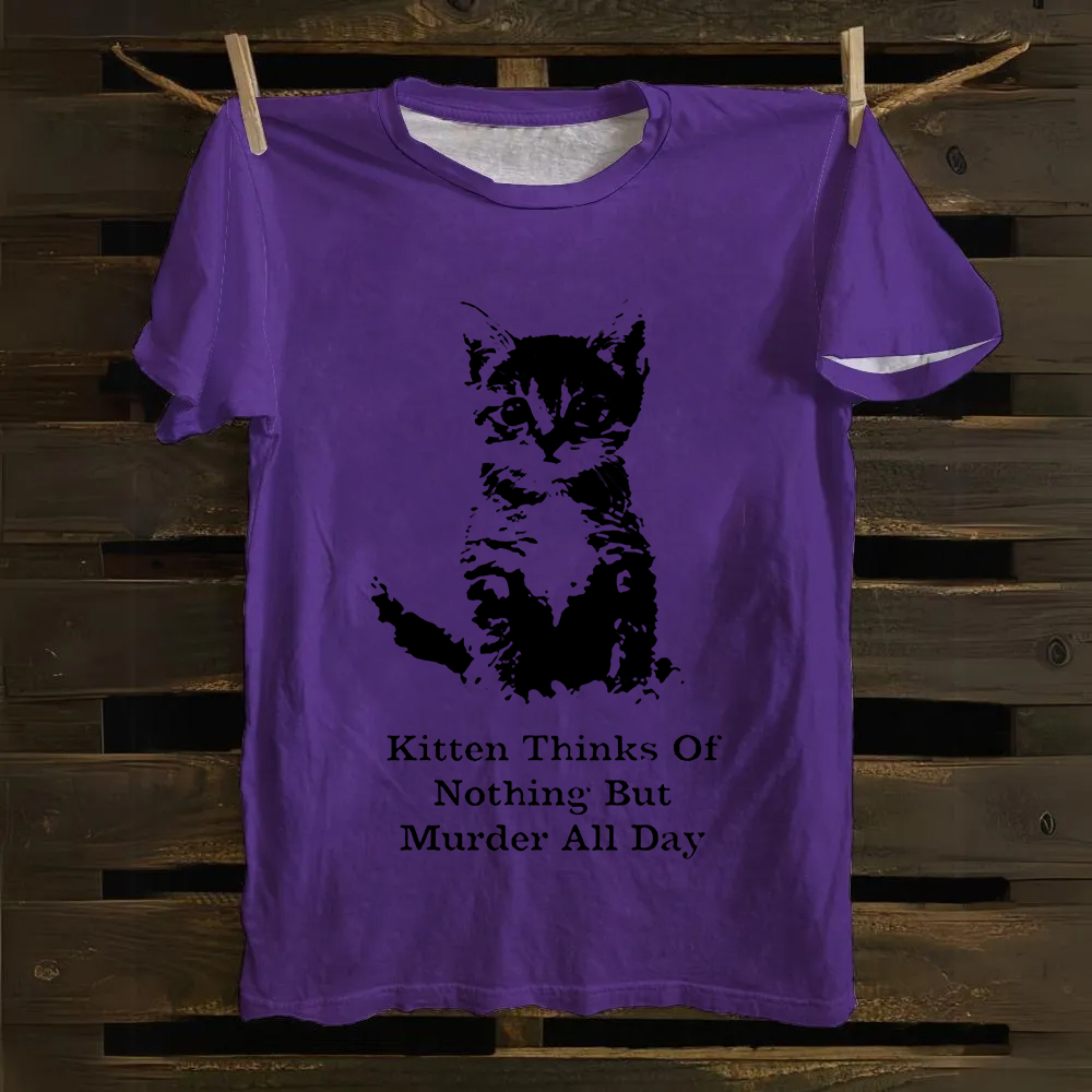 Kitten Thinks Of Nothing But Murder All Day  Cotton T-Shirt