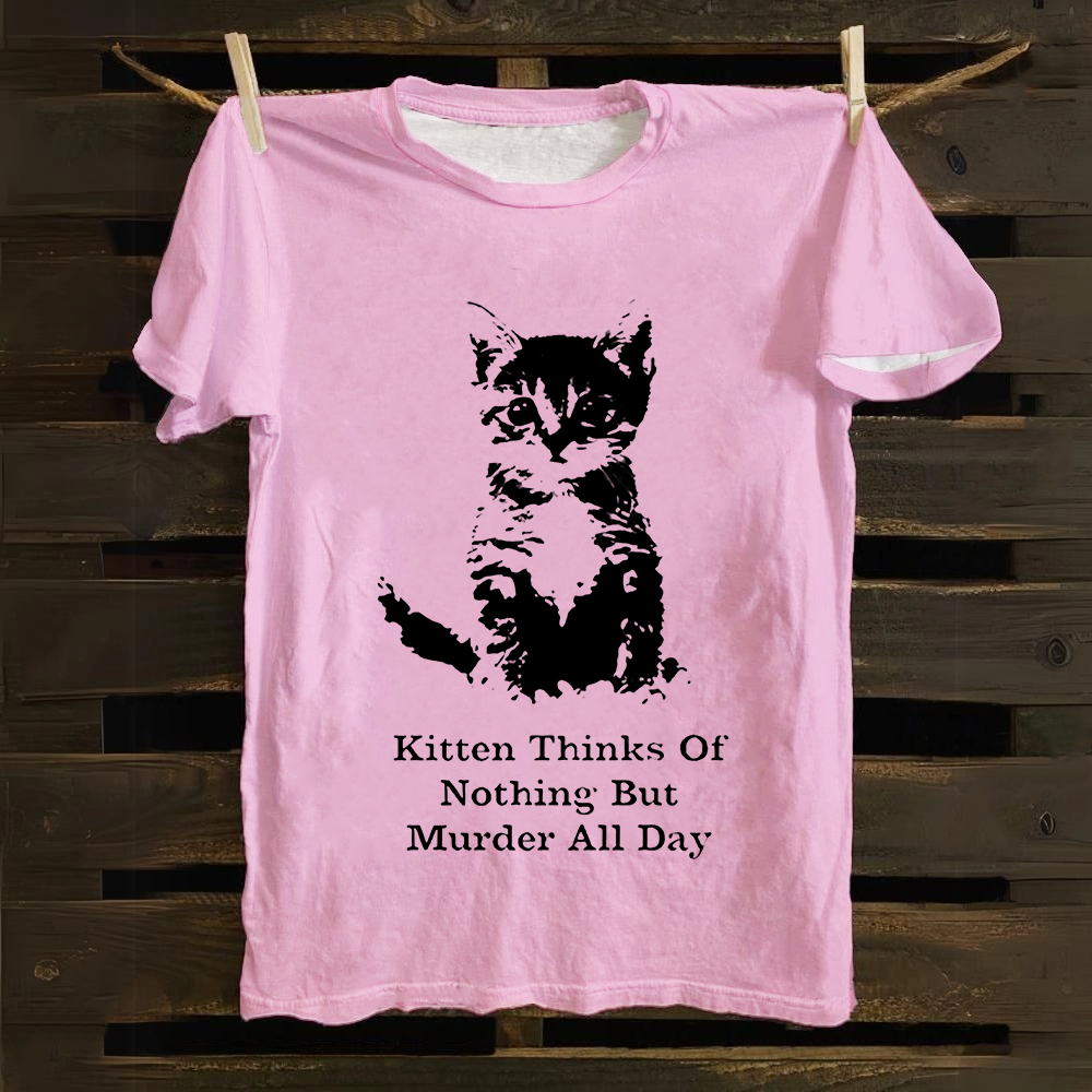 Kitten Thinks Of Nothing But Murder All Day  Cotton T-Shirt
