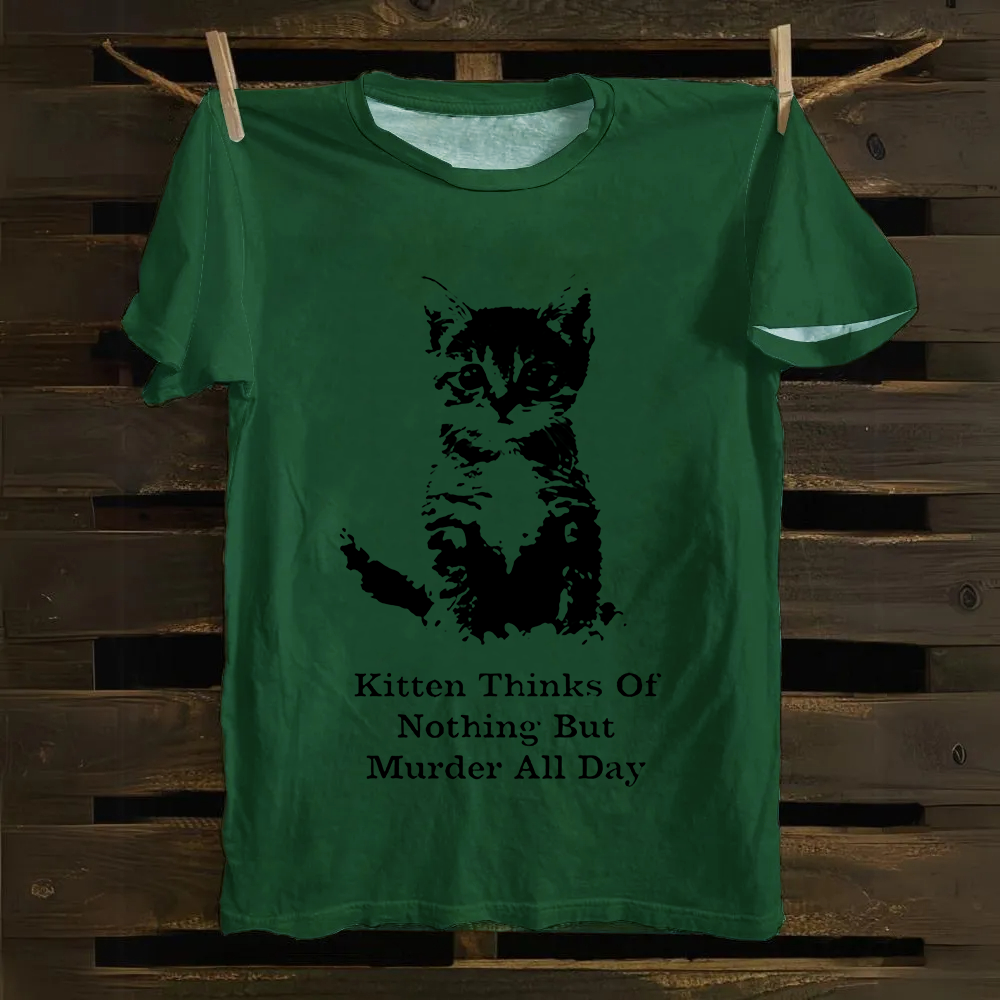 Kitten Thinks Of Nothing But Murder All Day  Cotton T-Shirt