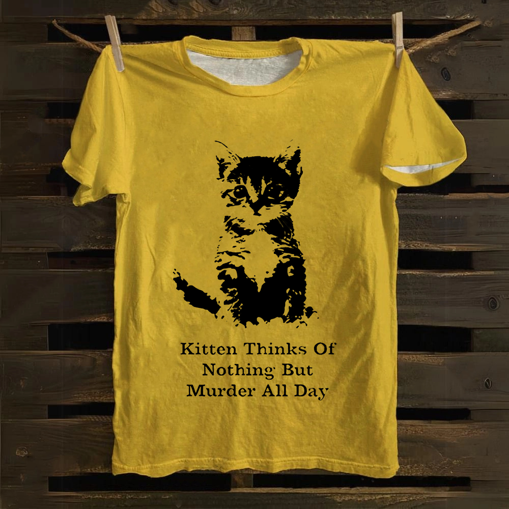 Kitten Thinks Of Nothing But Murder All Day  Cotton T-Shirt