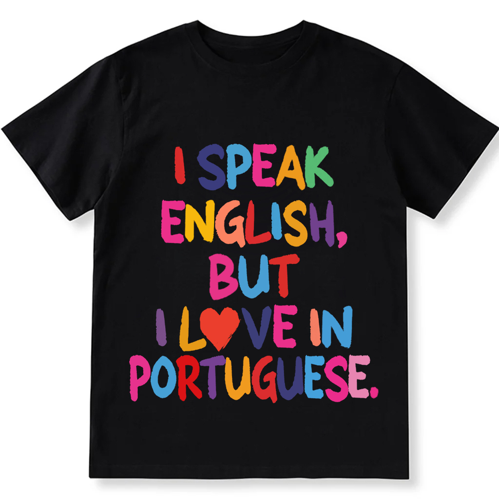 I Speak English But I Love In Portuguese Unisex Fit  Cotton T-Shirt wearishow