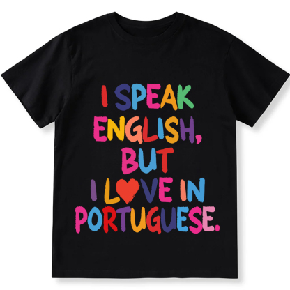 I Speak English But I Love In Portuguese Unisex Fit  Cotton T-Shirt wearishow