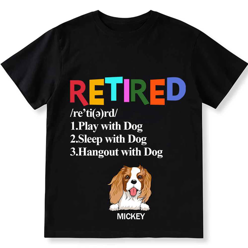 Retired,Play With Dog - Personalized Custom Unisex T-shirt