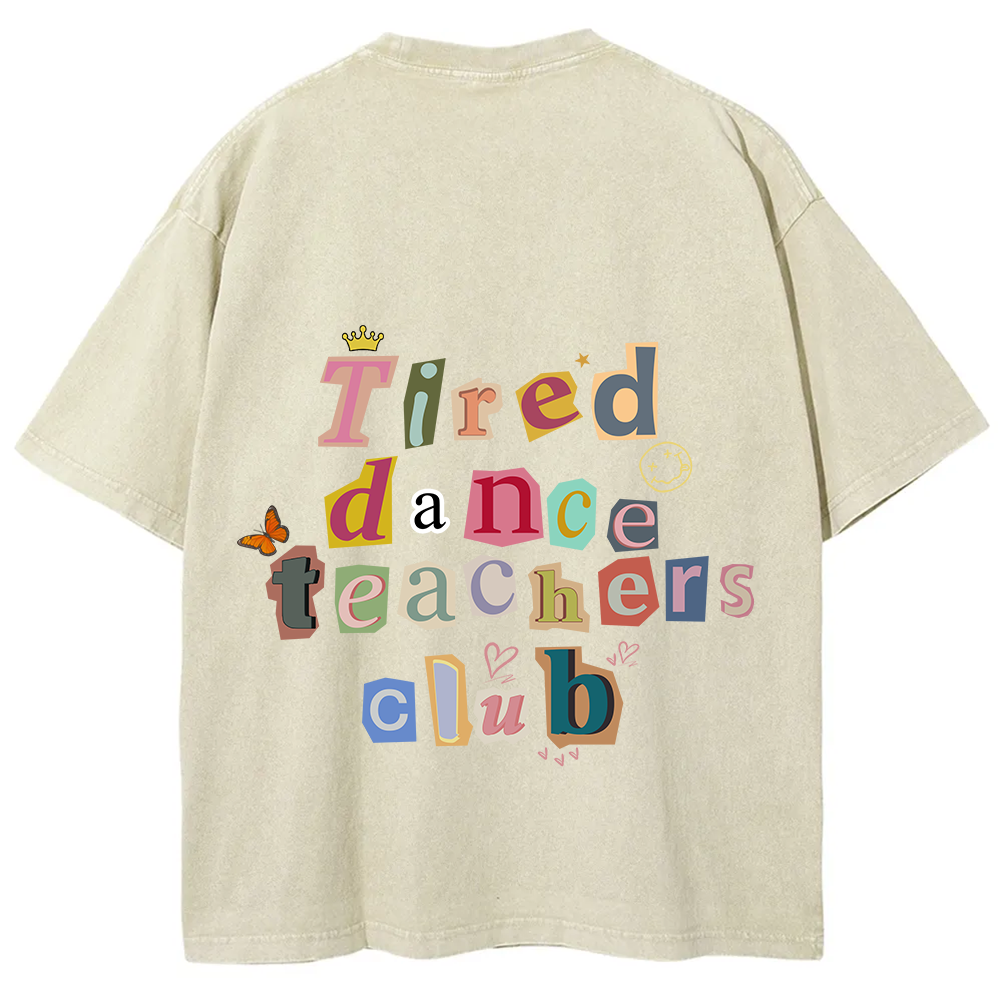 Tired Dance Teachers Club Unisex Fit Washed T-Shirt?
