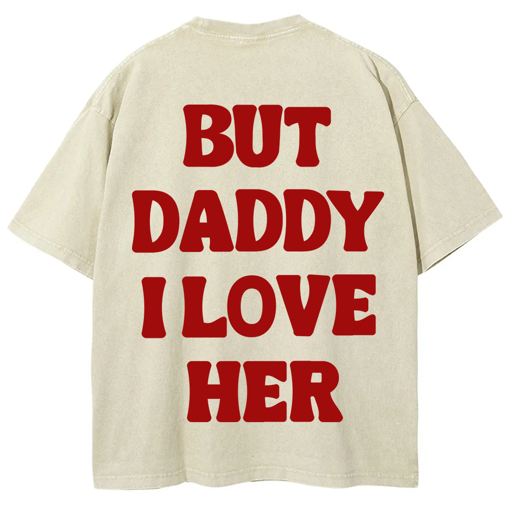 But Daddy I Love Her Unisex Fit Washed T-Shirt?
