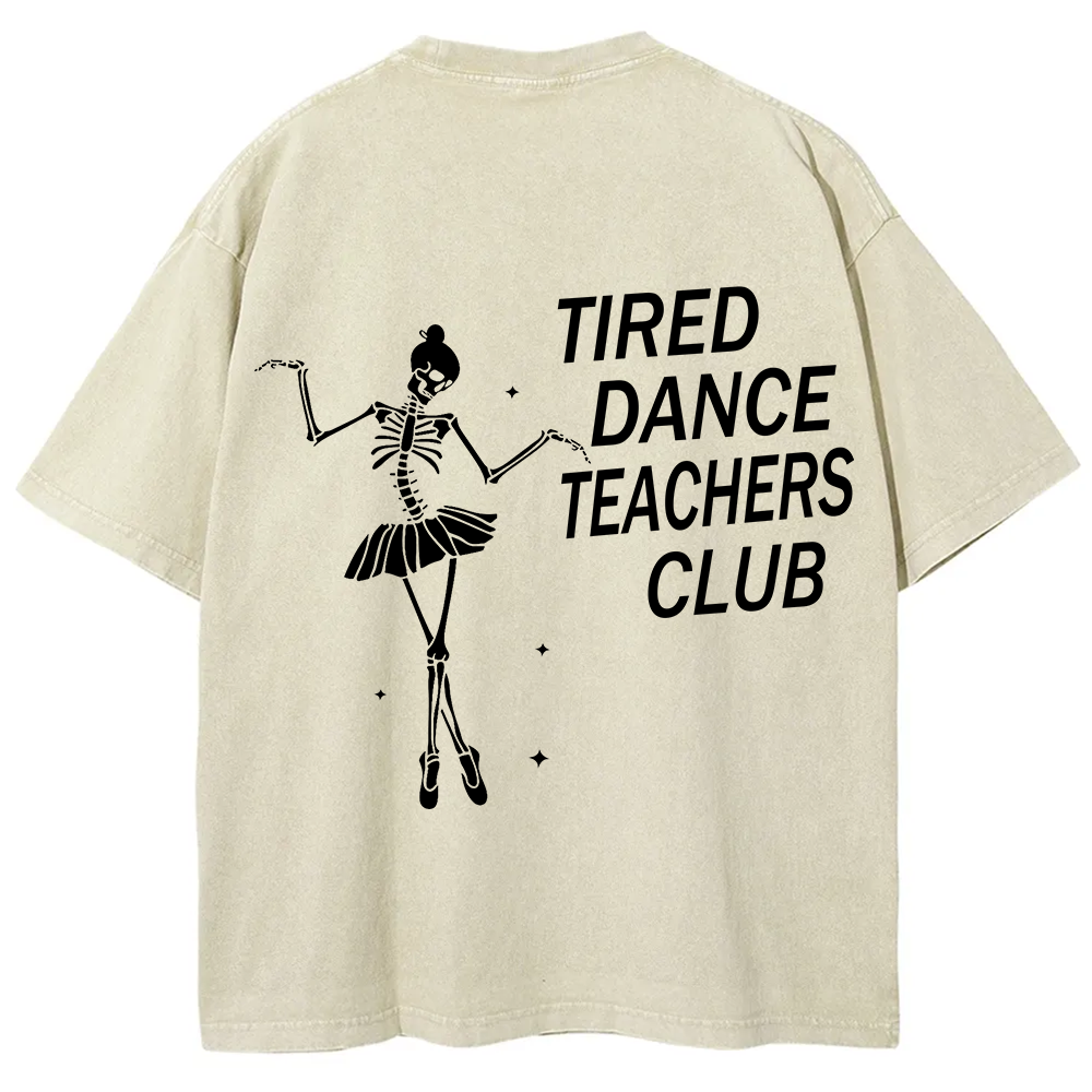 Tired Dance Teachers Club Unisex Fit Washed T-Shirt