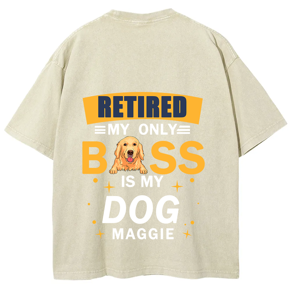 Retired My Only Boss Is My Dog - Personalized Custom Unisex Washed T-Shirt