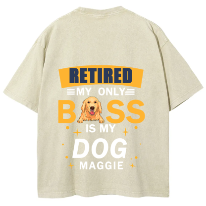 Retired My Only Boss Is My Dog - Personalized Custom Unisex Washed T-Shirt