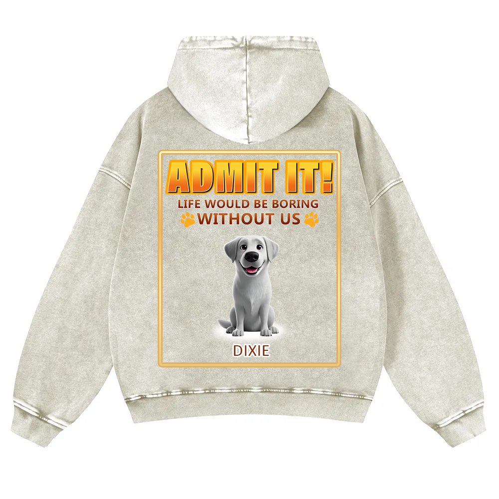 Life Would Be Boring Without Me - Personalized Custom Unisex Washed Hoodie wearishow