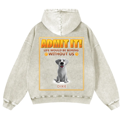 Life Would Be Boring Without Me - Personalized Custom Unisex Washed Hoodie wearishow