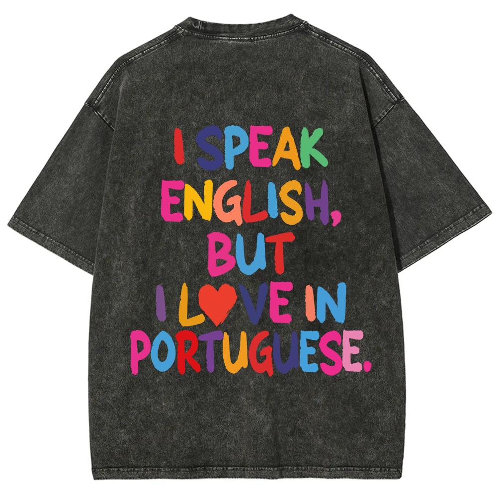 I Speak English But I Love In Portuguese Unisex Fit  Washed T-Shirt
