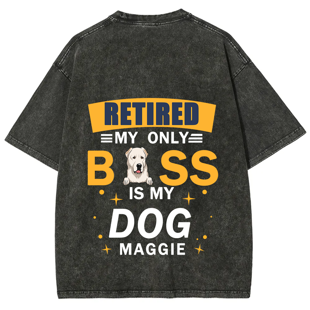 Retired My Only Boss Is My Dog - Personalized Custom Unisex Washed T-Shirt