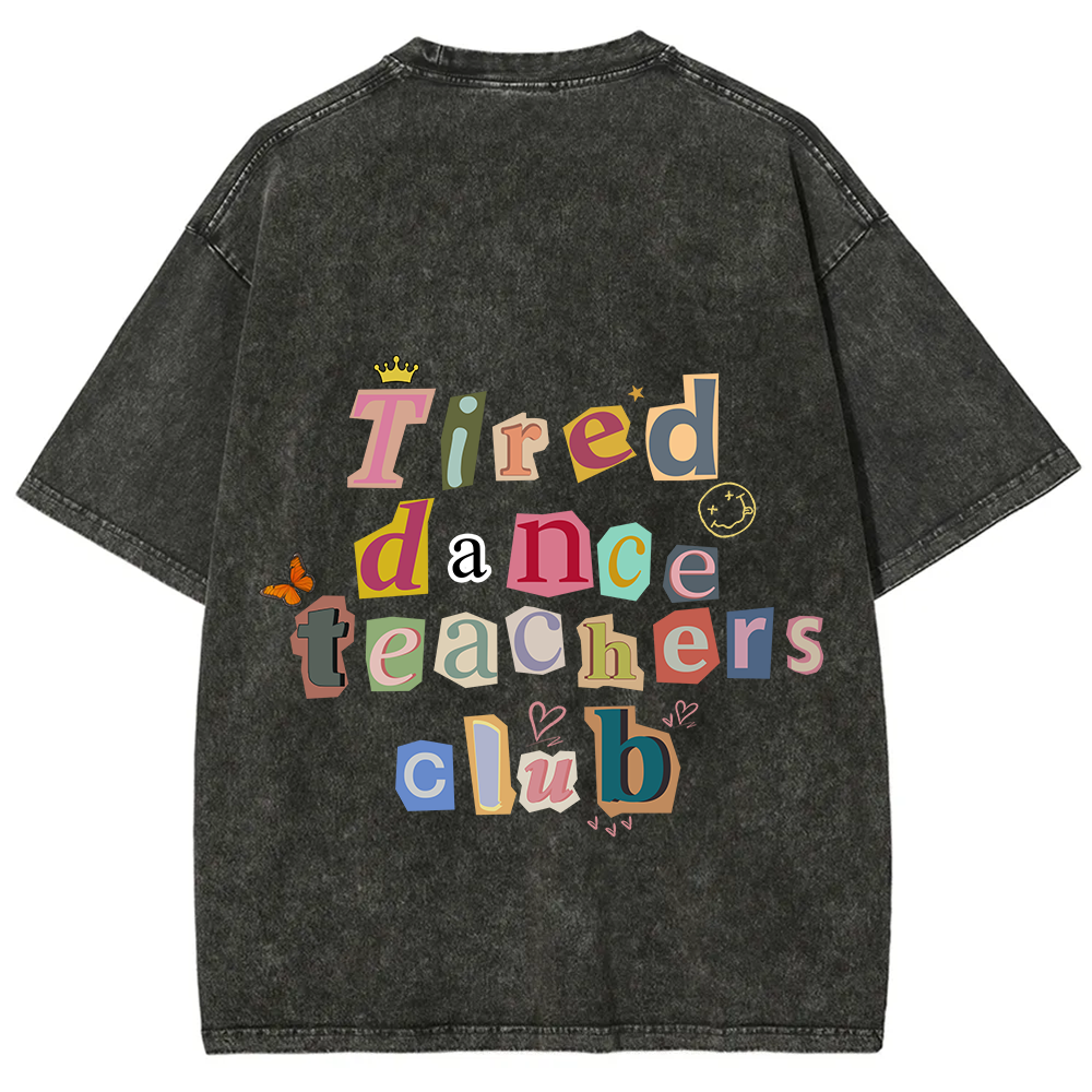 Tired Dance Teachers Club Unisex Fit Washed T-Shirt?