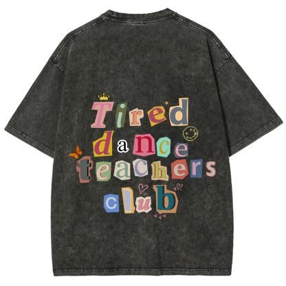 Tired Dance Teachers Club Unisex Fit Washed T-Shirt?