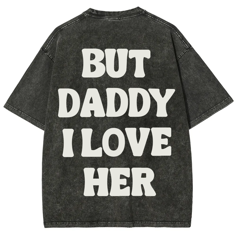 But Daddy I Love Her Unisex Fit Washed T-Shirt?