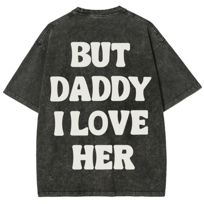 But Daddy I Love Her Unisex Fit Washed T-Shirt?
