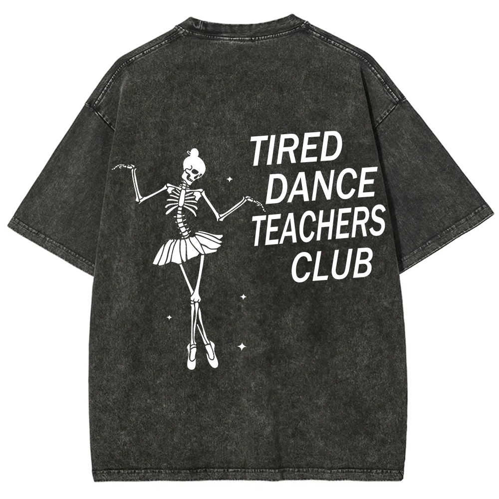 Tired Dance Teachers Club Unisex Fit Washed T-Shirt