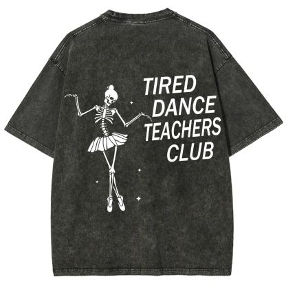 Tired Dance Teachers Club Unisex Fit Washed T-Shirt