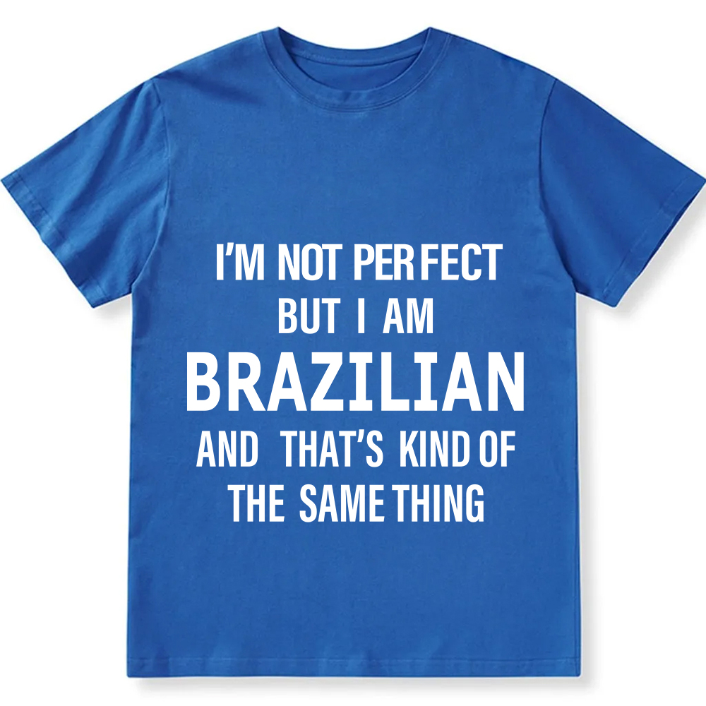 I'm Not Perfect But I Am Brazilian And That's Kind Of The Same Thing Unisex Fit  Cotton T-Shirt wearishow