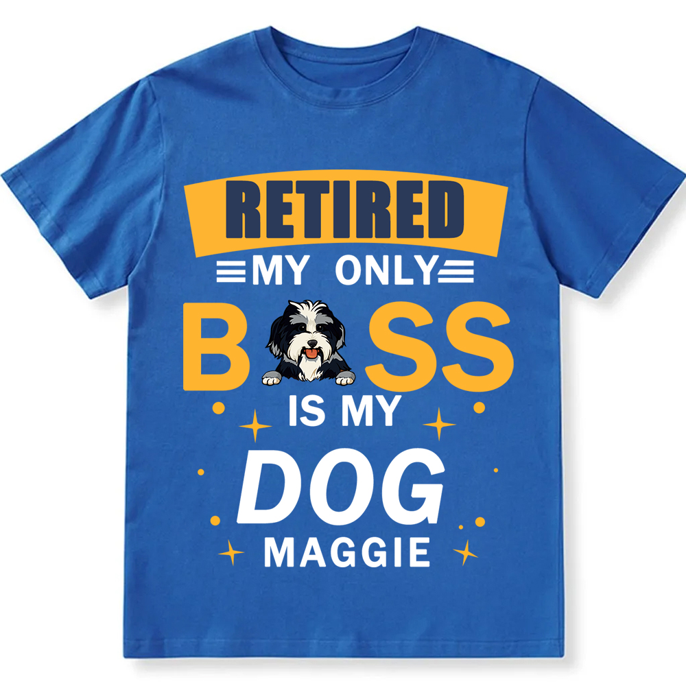 Retired My Only Boss Is My Dog- Personalized Custom Unisex T-shirt
