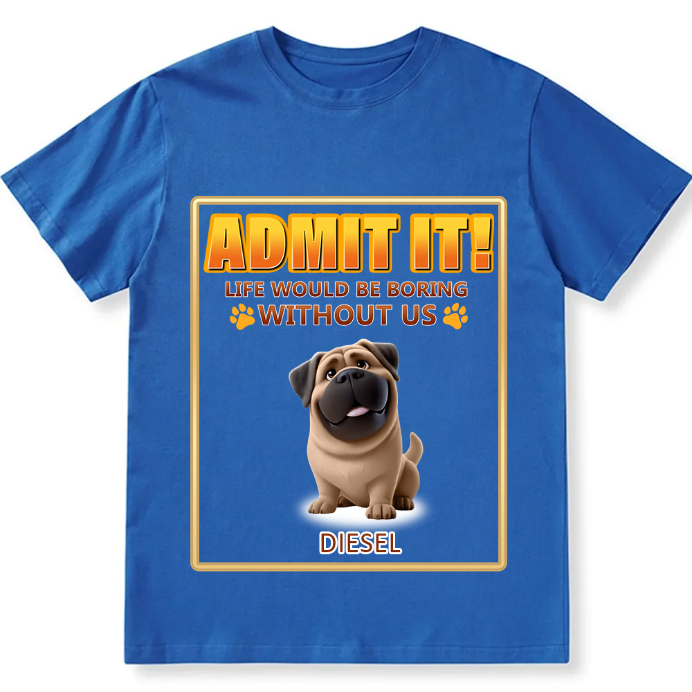 Life Would Be Boring Without Me - Personalized Custom Unisex Fit Cotton T-Shirt wearishow