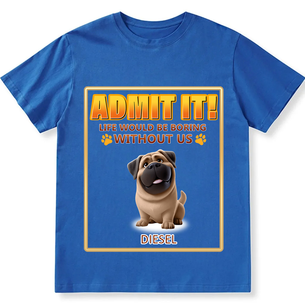 Life Would Be Boring Without Me - Personalized Custom Unisex Fit Cotton T-Shirt wearishow