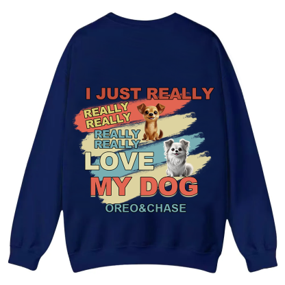 I Just Really Love My Dogs - Personalized Custom Unisex Casual Crewneck Sweatshirt wearishow