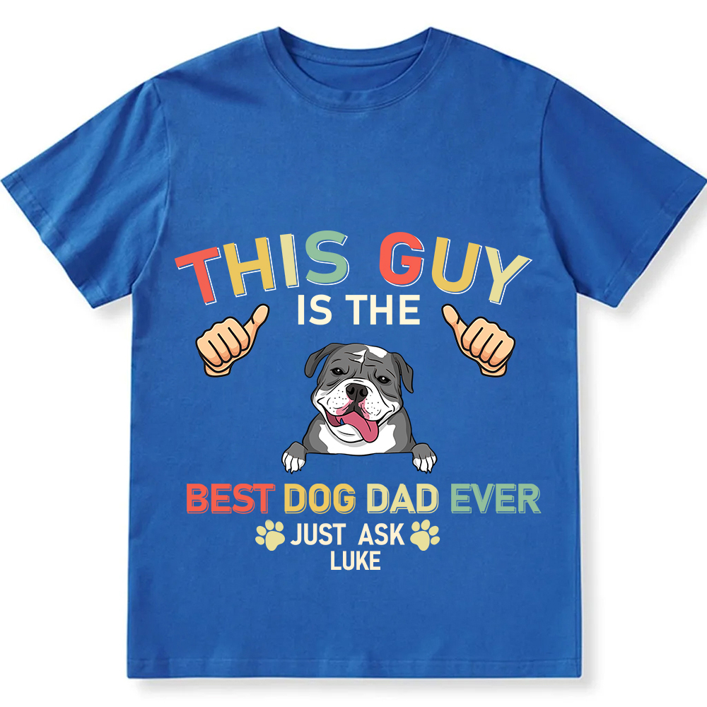 This Guy Is The Best Dog Dad Ever- Personalized Custom Unisex Fit Cotton T-Shirt wearishow