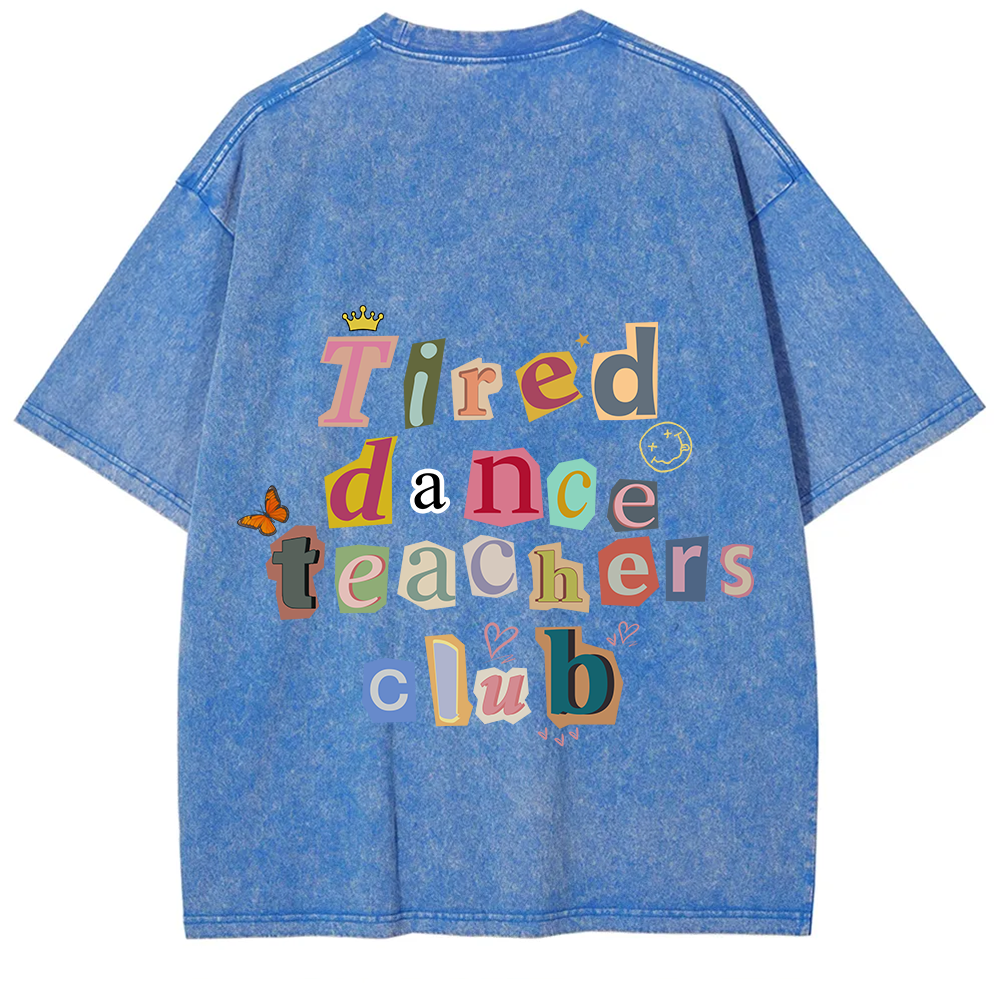 Tired Dance Teachers Club Unisex Fit Washed T-Shirt?