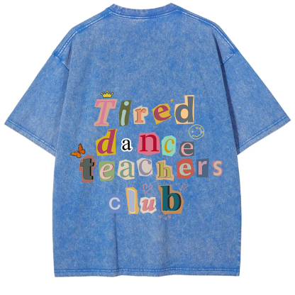 Tired Dance Teachers Club Unisex Fit Washed T-Shirt?