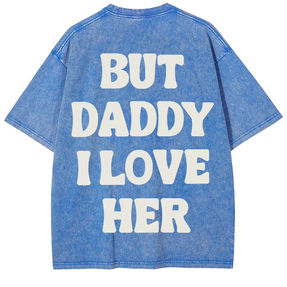 But Daddy I Love Her Unisex Fit Washed T-Shirt?