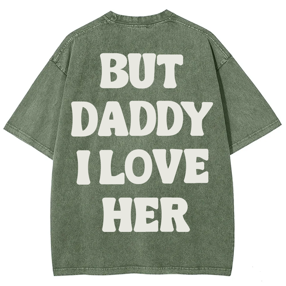 But Daddy I Love Her Unisex Fit Washed T-Shirt?