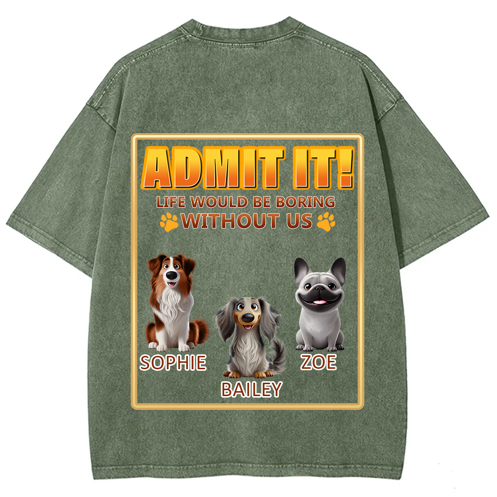 Life Would Be Boring Without Me - Personalized Custom Unisex Fit Washed T-Shirt wearishow