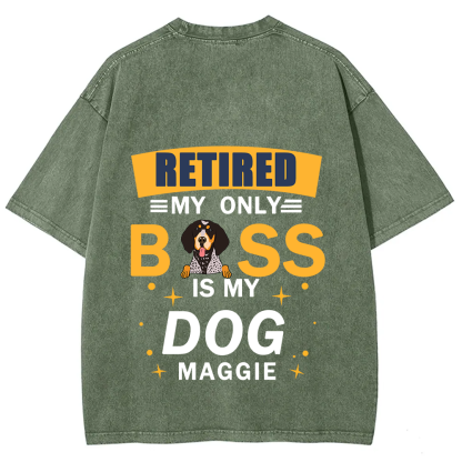 Retired My Only Boss Is My Dog - Personalized Custom Unisex Washed T-Shirt