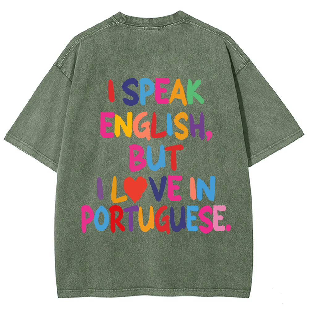 I Speak English But I Love In Portuguese Unisex Fit  Washed T-Shirt
