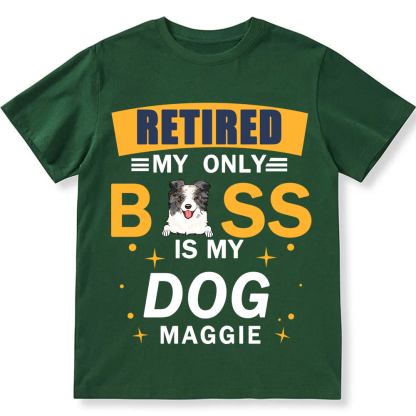 Retired My Only Boss Is My Dog- Personalized Custom Unisex T-shirt