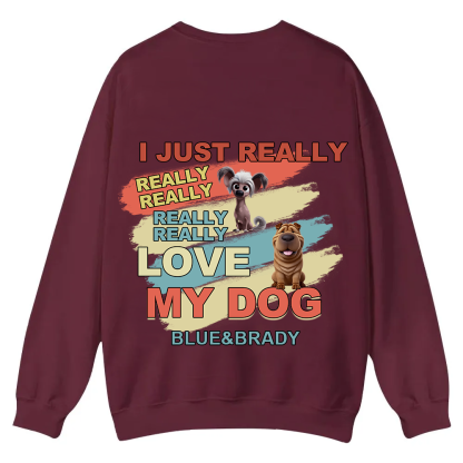 I Just Really Love My Dogs - Personalized Custom Unisex Casual Crewneck Sweatshirt wearishow