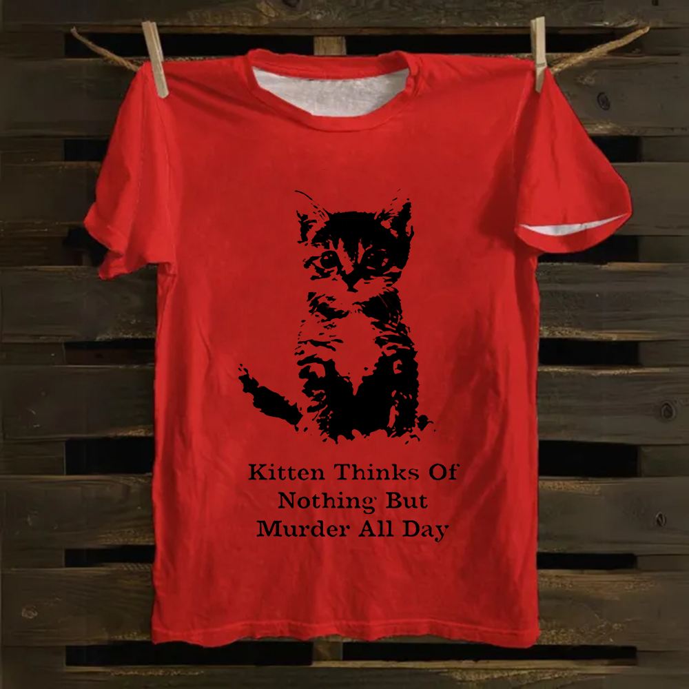 Kitten Thinks Of Nothing But Murder All Day  Cotton T-Shirt