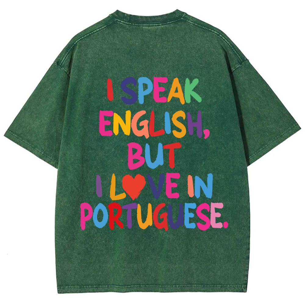 I Speak English But I Love In Portuguese Unisex Fit  Washed T-Shirt