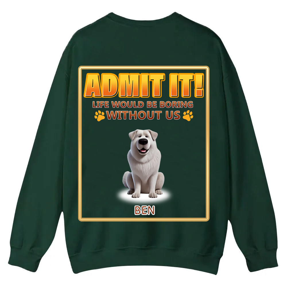 Life Would Be Boring Without Me  - Personalized Custom Unisex Casual Crewneck Sweatshirt wearishow
