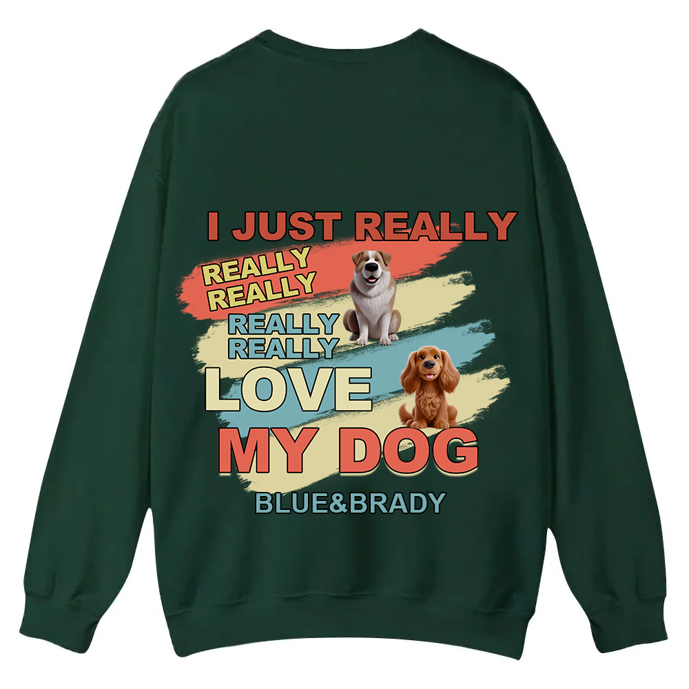 I Just Really Love My Dogs - Personalized Custom Unisex Casual Crewneck Sweatshirt wearishow