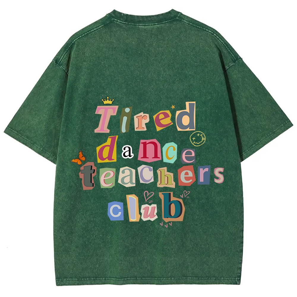Tired Dance Teachers Club Unisex Fit Washed T-Shirt?