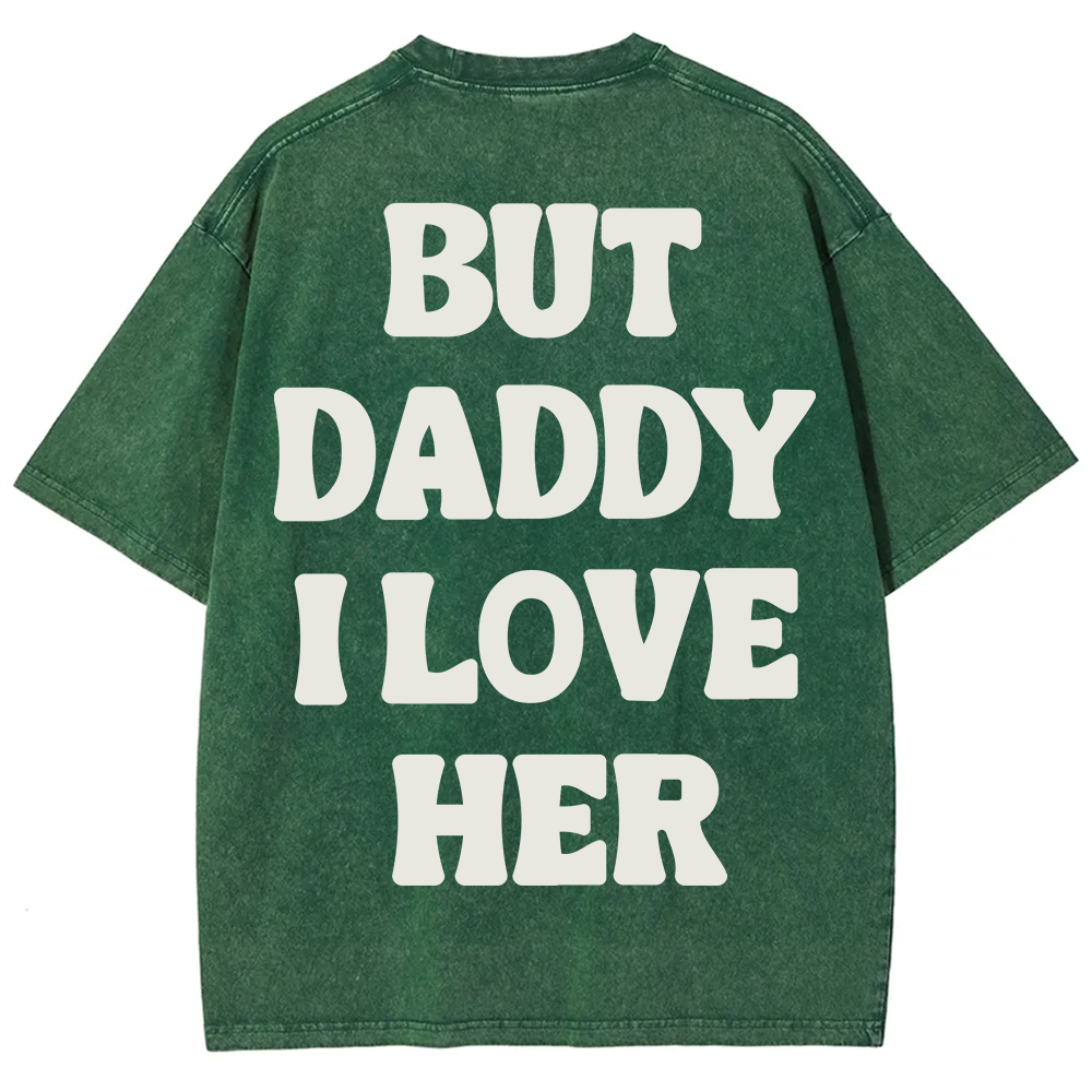 But Daddy I Love Her Unisex Fit Washed T-Shirt?