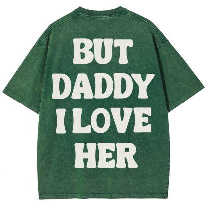 But Daddy I Love Her Unisex Fit Washed T-Shirt?