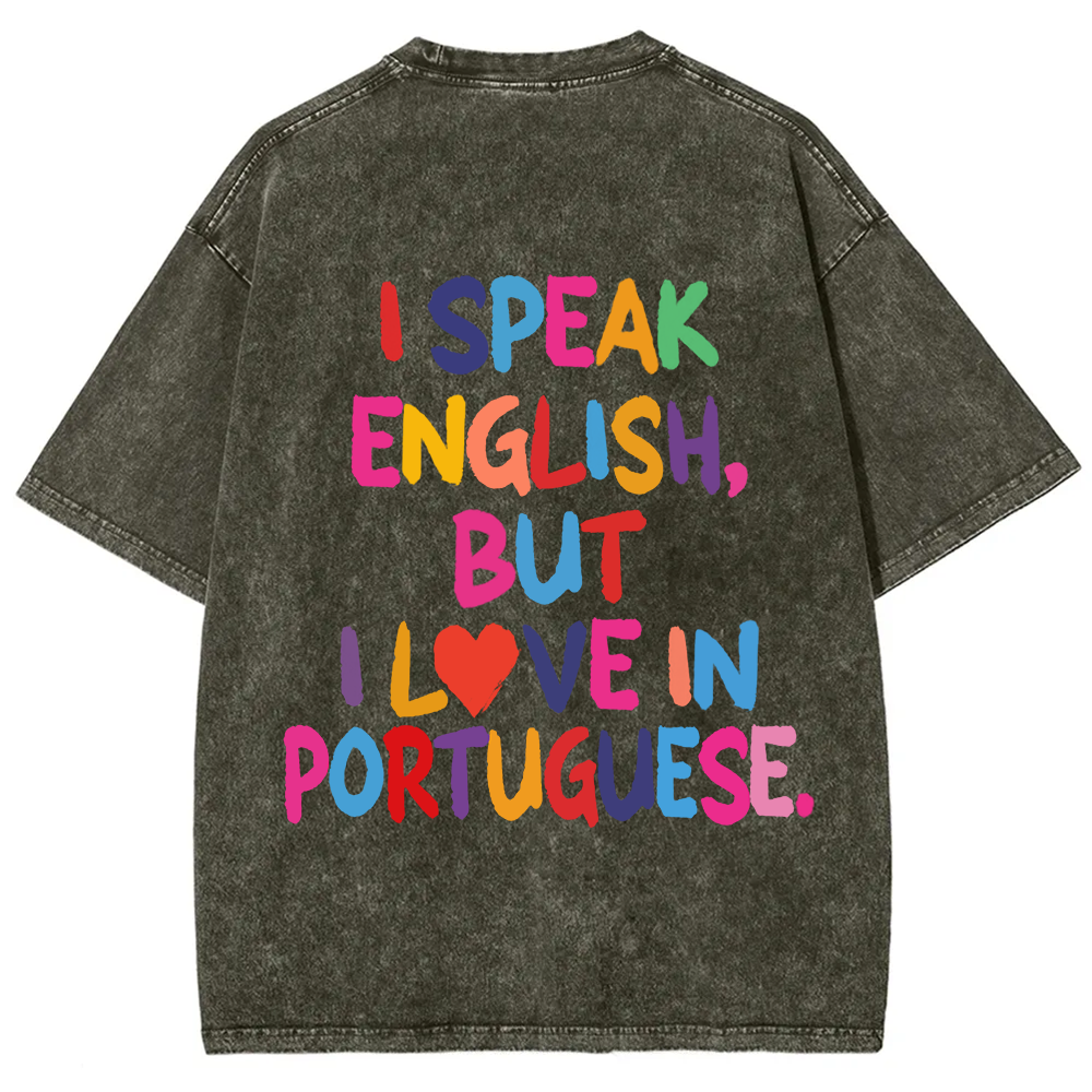 I Speak English But I Love In Portuguese Unisex Fit  Washed T-Shirt