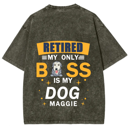 Retired My Only Boss Is My Dog - Personalized Custom Unisex Washed T-Shirt