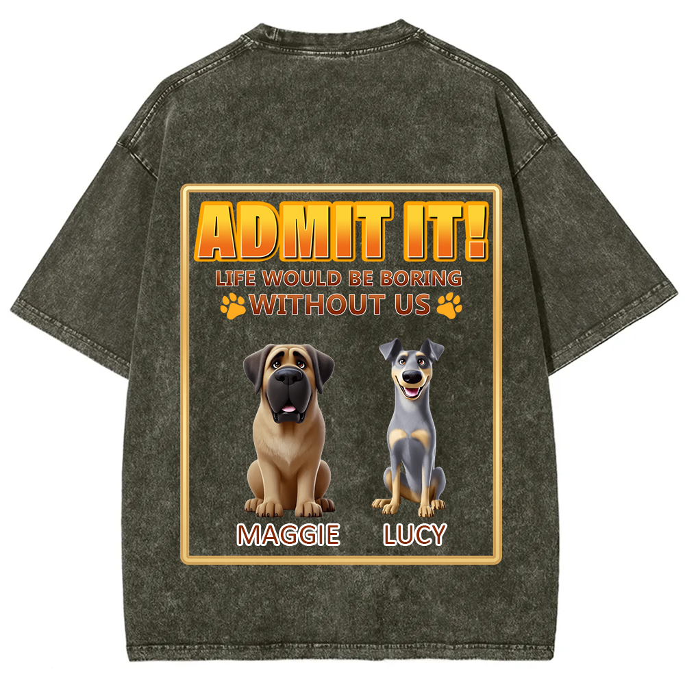 Life Would Be Boring Without Me - Personalized Custom Unisex Fit Washed T-Shirt wearishow