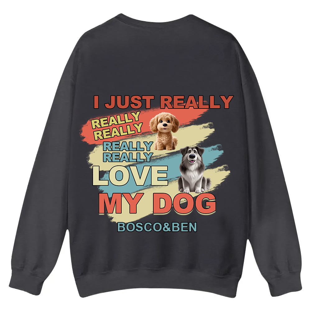 I Just Really Love My Dogs - Personalized Custom Unisex Casual Crewneck Sweatshirt wearishow