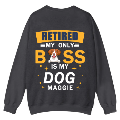 Retired My Only Boss Is My Dog - Personalized Custom Unisex Casual Crewneck Sweatshirt